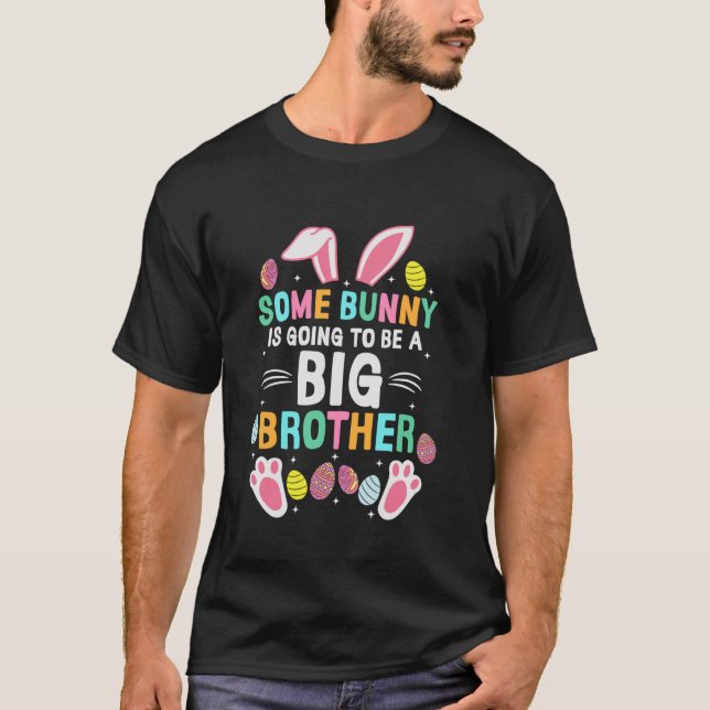 Some Bunny Is Going To Be A Big Brother Easter Day T-Shirt (Front)