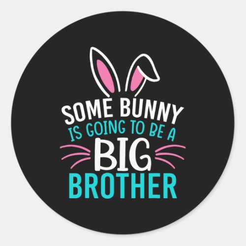 Some Bunny Is Going To Be A Big Brother Easter For Classic Round Sticker