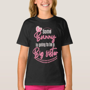Some Bunny Is Going To Be A Big Sister T-Shirt