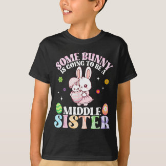 Some Bunny Is Going To Be A Middle Sister Easter P T-Shirt