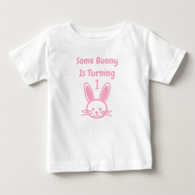 Some Bunny Is Turning One Birthday Baby T-Shirt (Front)