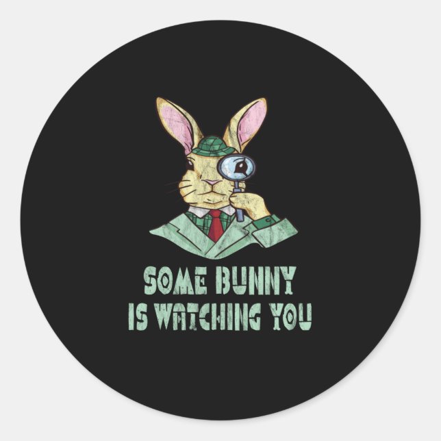 Some Bunny is watching you Easter Bunny Classic Round Sticker (Front)