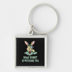 Some Bunny is watching you Easter Bunny Keychain