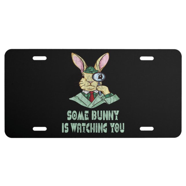 Some Bunny is watching you Easter Bunny License Pl Plate (Front)