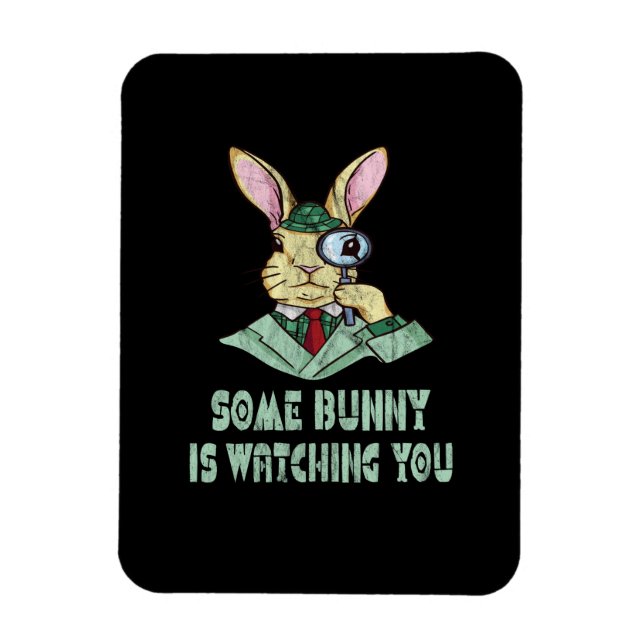 Some Bunny is watching you Easter Bunny Magnet (Vertical)
