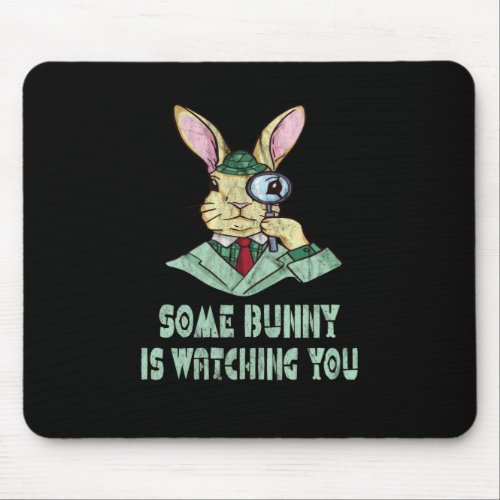 Some Bunny is watching you Easter Bunny Mouse Pad