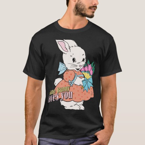 Some Bunny Loves You Easter Bunny Cute Design T_Shirt
