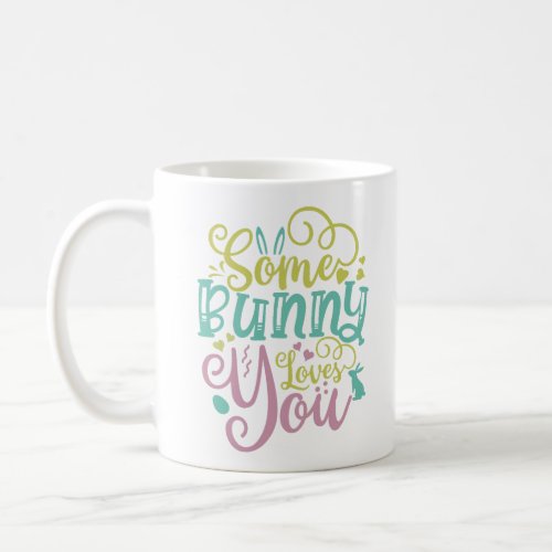 Some Bunny Loves You Easter Coffee Mug