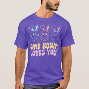 Some Bunny Loves You Happy Face Easter Gift T-Shirt