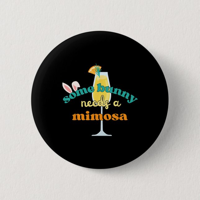 Some Bunny Needs A Mimosa Funny Men Women Easter B Button (Front)