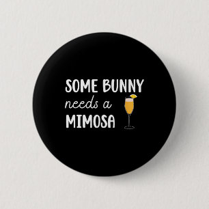 Some Bunny Needs A Mimosa Funny Men Women Easter Button