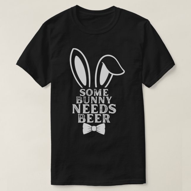 Some Bunny Needs Beer Easter Bunny Beer Lover Gift T-Shirt (Design Front)