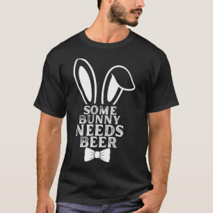 Some Bunny Needs Beer Easter Bunny Beer Lover Gift T-Shirt