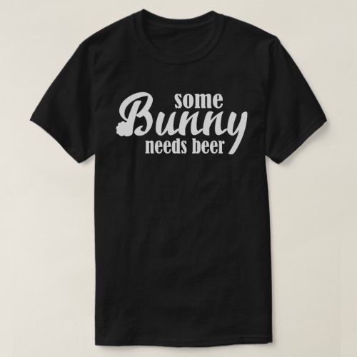 Some Bunny Needs Beer Easter T_Shirt