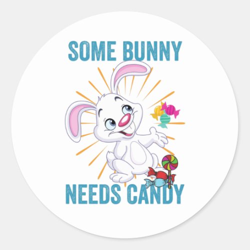 Some Bunny Needs Candy _ Easter Classic Round Sticker