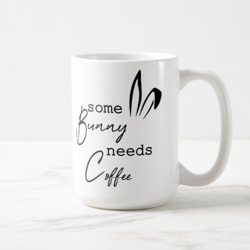 Some Bunny Needs Coffee Coffee Mug