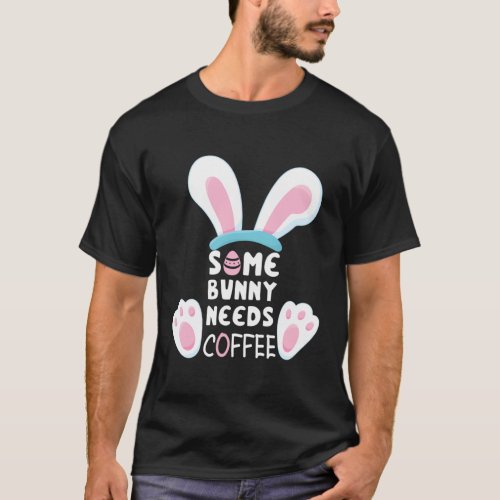 Some Bunny Needs Coffee Rabbit Easter T_Shirt