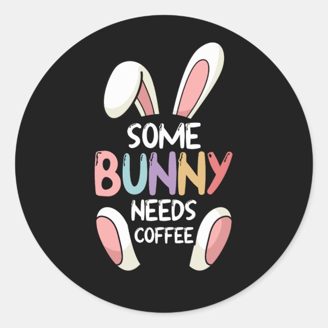 Some Bunny Needs Coffee Rabbit Funny Easter Christ Classic Round Sticker (Front)
