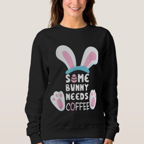 Some Bunny Needs Coffee Women Girl Rabbit Funny Ea Sweatshirt