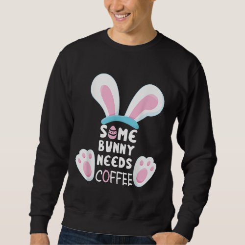 Some Bunny Needs Coffee Women Girl Rabbit Funny Ea Sweatshirt