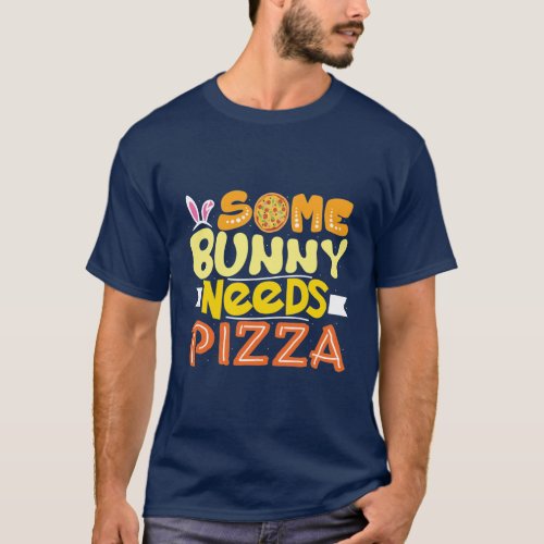 Some bunny needs pizza  Easter Holiday T_Shirt