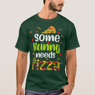Some Bunny Needs Pizza Happy Easter Day Pizza Love T-Shirt