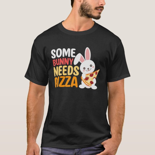Some Bunny Needs Pizza Pie Italian Food Easter Day T-Shirt (Front)