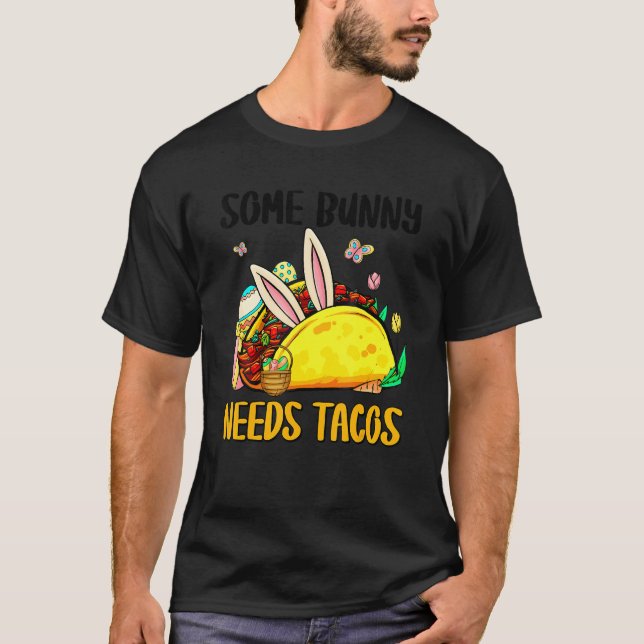 Some Bunny Needs Tacos Easter Bunny Taco Mexican E T-Shirt (Front)