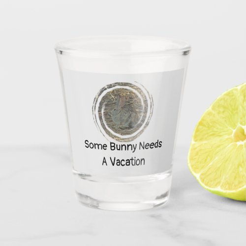 Some Bunny Needs Vacation Humor Small Rabbit Shot Glass