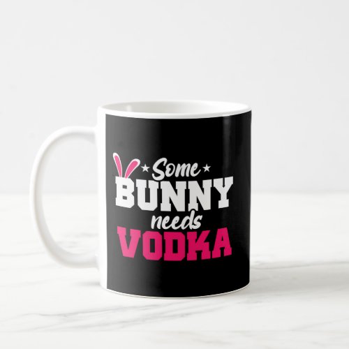 Some Bunny Needs Vodka Easter Vodka Coffee Mug
