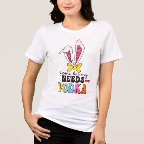 Some Bunny Needs Vodka Funny Cute Easter Bunny Tri_Blend Shirt