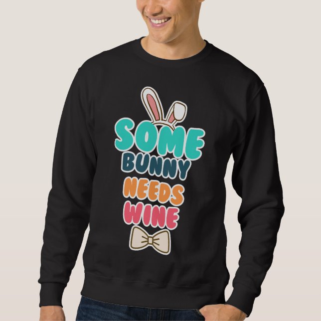 Some Bunny Needs Wine  28 Sweatshirt (Front)