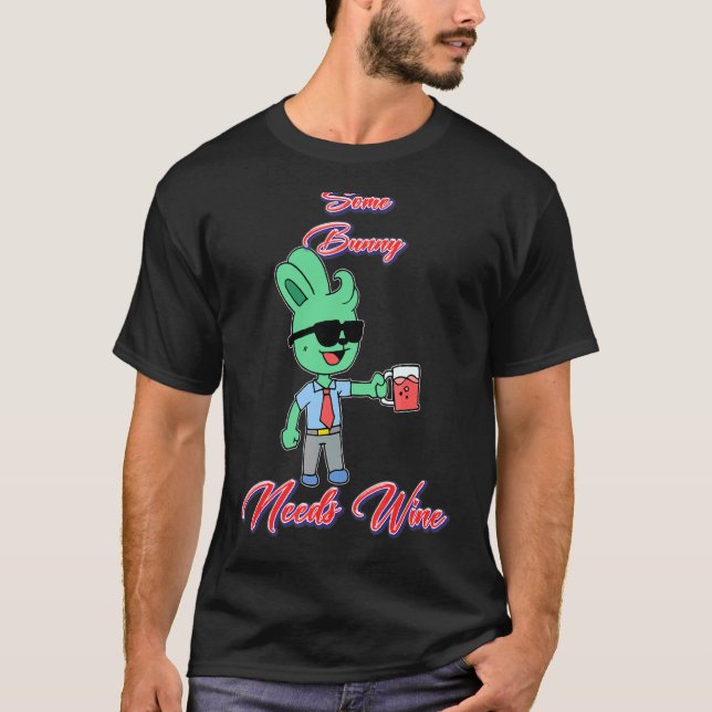 Some Bunny Needs Wine  Humor T-Shirt (Front)