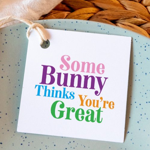 Some Bunny Thinks Youre Great Easter Gift Favor Tags
