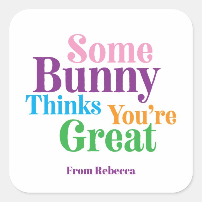 Some Bunny Thinks You're Great Easter Gift Square Sticker (Front)