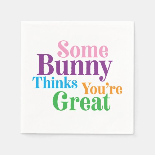 Some Bunny Thinks Youre Great Easter Napkins