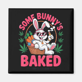 Some Bunnys Baked Easter 2025 Chill Funny Stoner T Magnet