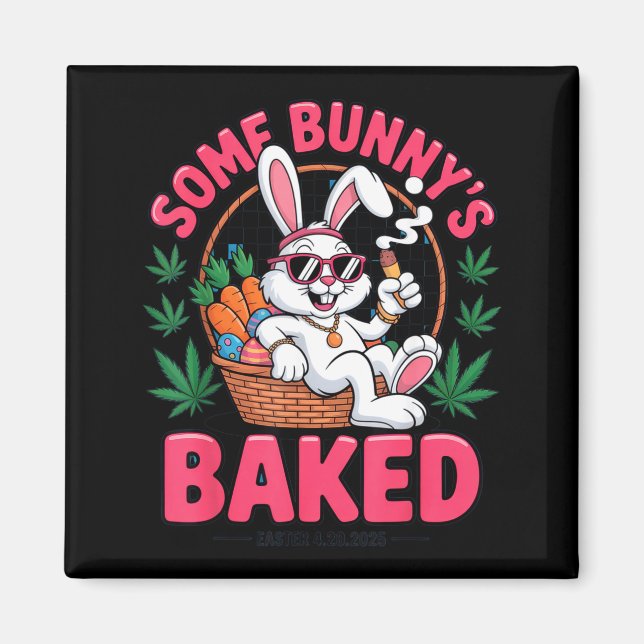 Some Bunnys Baked Easter 2025 Chill Funny Stoner T Magnet (Front)