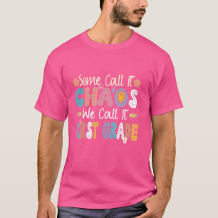 Some Call It Chaos We Call It 1st Grade First Grad T-Shirt