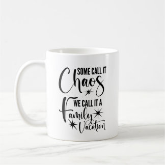 Some Call It Chaos, We Call It A Family Vacation  Coffee Mug