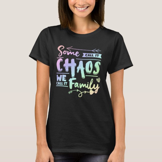 Some Call It Chaos We Call It Family   Family Matc T-Shirt (Front)
