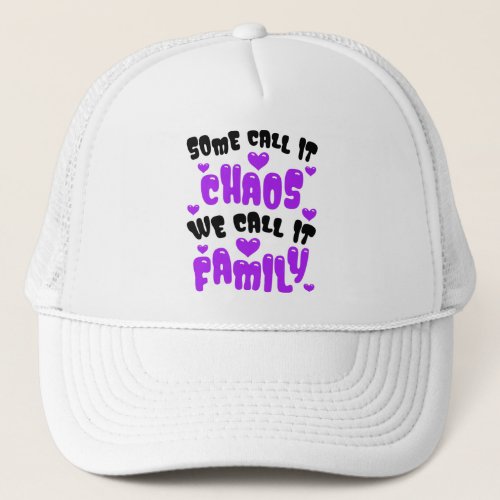 Some Call It Chaos We Call It Family Funny Gift Trucker Hat