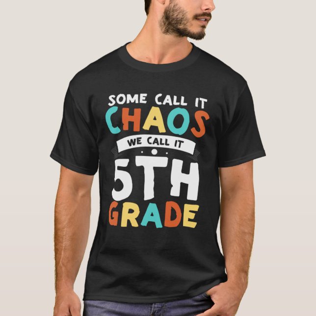 Some Call It Chaos We Call It Fifth Grade 5th Grad T-Shirt (Front)