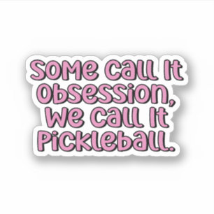 Some Call it Obsession, We Call it Pickleball Pink Sticker