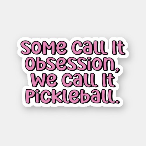 Some Call it Obsession We Call it Pickleball Pink Sticker