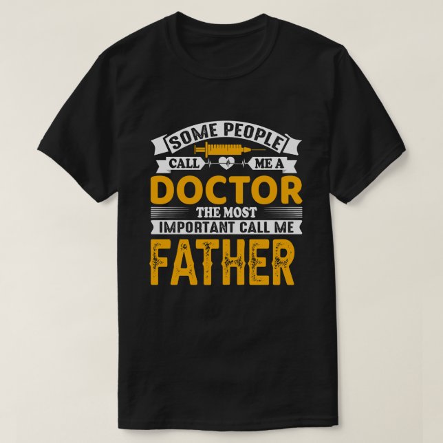 Some Call Me A Doctor FATHER T-Shirt (Design Front)