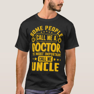 Some Call Me A Doctor UNCLE T-Shirt