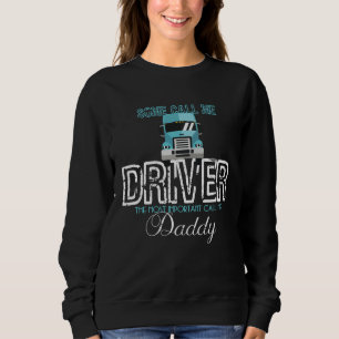 Some Call Me Driver Most Important Call Me Dad Tru Sweatshirt