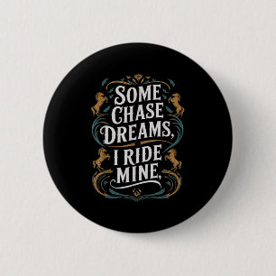 Some Chase Dreams I Ride Mine Horse Riding Quote Button