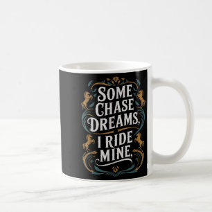 Some Chase Dreams I Ride Mine Horse Riding Quote  Coffee Mug
